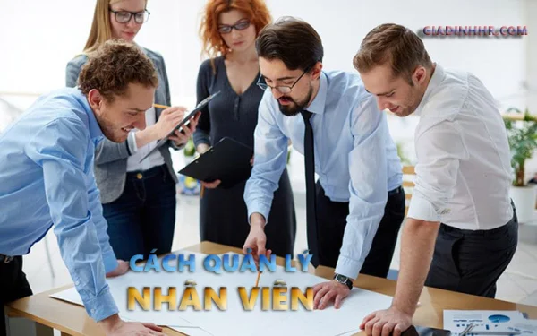 Cách Quản Lý Nhân Viên Hiệu Quả