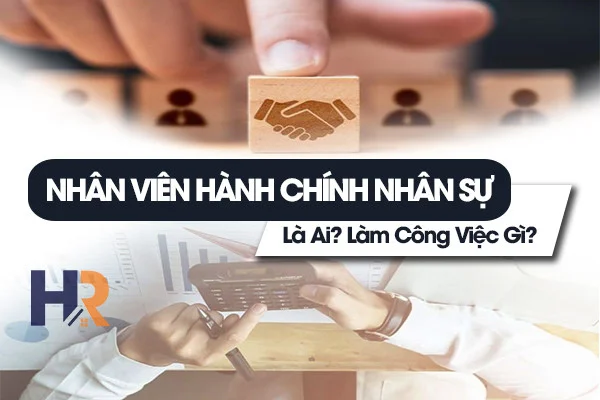 Nhân Viên Hành Chính Nhân Sự Là Gì? Làm Công Việc Gì?