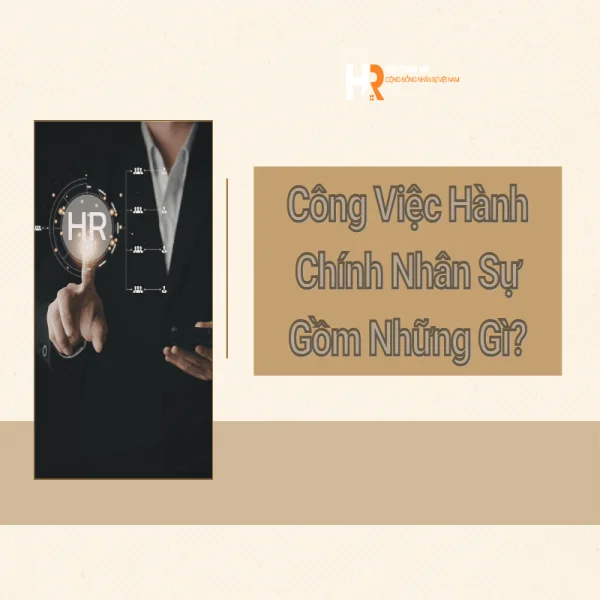 Công Việc Hành Chính Nhân Sự Gồm Những Gì? Toàn Bộ Nhiệm Vụ