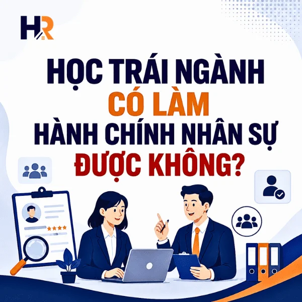 Học Trái Ngành Có Làm Hành Chính Nhân Sự Được Không?