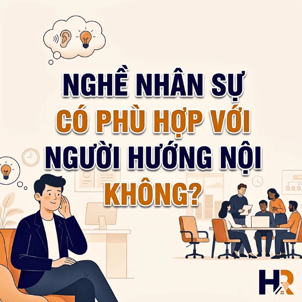 Nghề Nhân Sự Có Phù Hợp Với Người Hướng Nội Không?