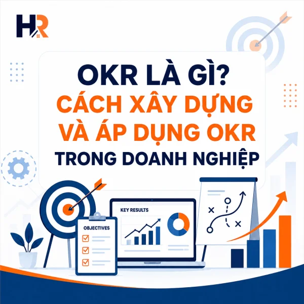 OKR Là Gì? Cách Xây Dựng Và Áp Dụng OKR Trong Doanh Nghiệp