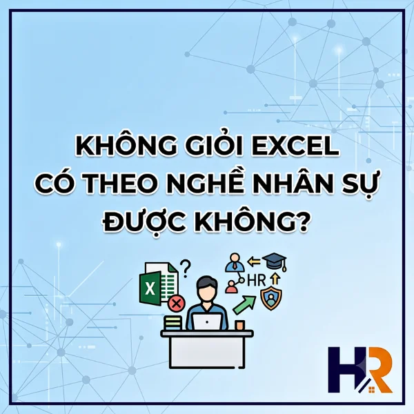 Không Giỏi Excel Có Theo Nghề Nhân Sự Được Không?