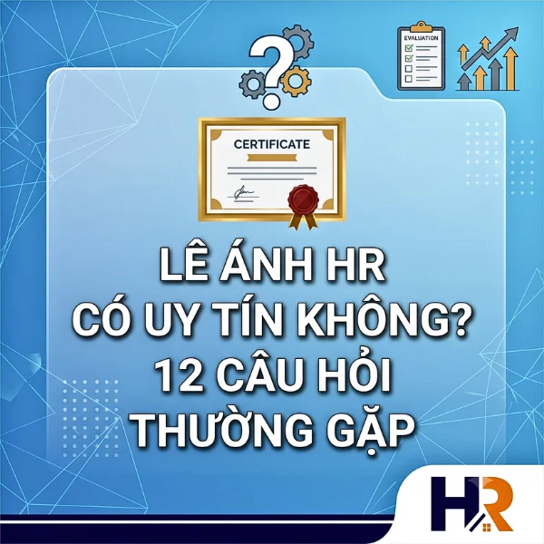 Lê Ánh HR Có Uy Tín Không? 12 Câu Hỏi Thường Gặp