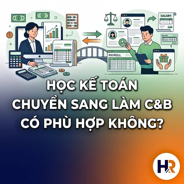 Học Kế Toán Chuyển Sang Làm C&B Có Phù Hợp Không?