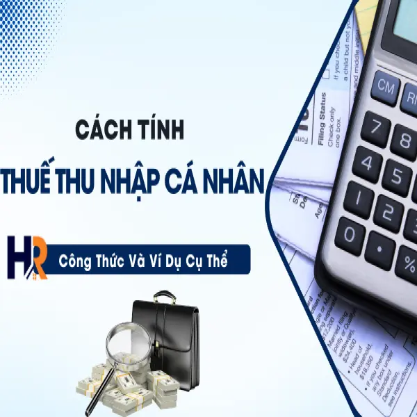 Cách Tính Thuế Thu Nhập Cá Nhân: Công Thức Và Ví Dụ Cụ Thể