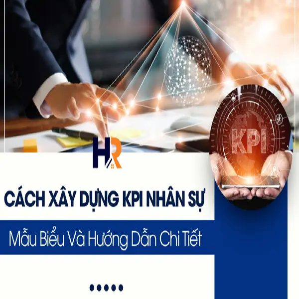 Cách Xây Dựng KPI Nhân Sự: Mẫu Biểu Và Hướng Dẫn Chi Tiết