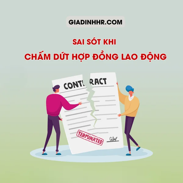 Sai Sót Khi Chấm Dứt Hợp Đồng Lao Động Doanh Nghiệp Hay Mắc