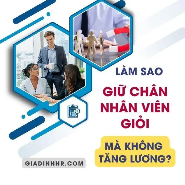 Làm Sao Để Giữ Chân Nhân Viên Giỏi Mà Không Tăng Lương?