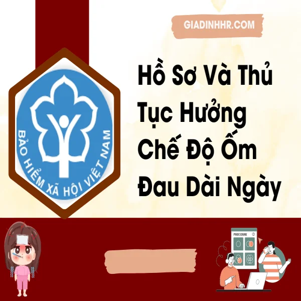 Hồ Sơ Và Thủ Tục Hưởng Chế Độ Ốm Đau Dài Ngày