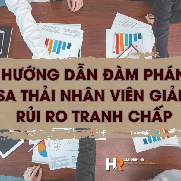 Hướng Dẫn Đàm Phán Sa Thải Nhân Viên Giảm Rủi Ro Tranh Chấp