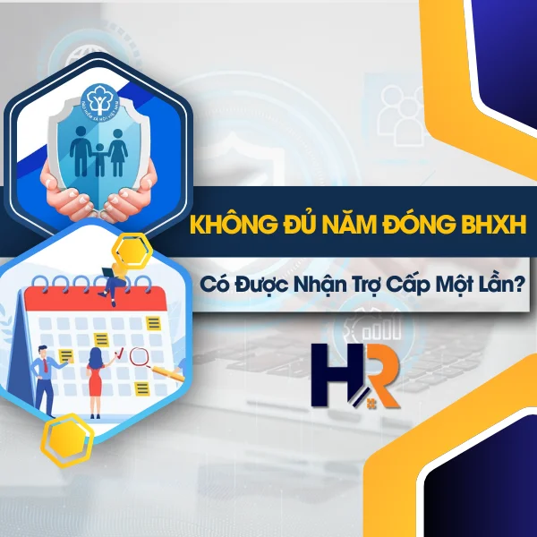 Không Đủ Năm Đóng BHXH Có Được Nhận Trợ Cấp Một Lần?