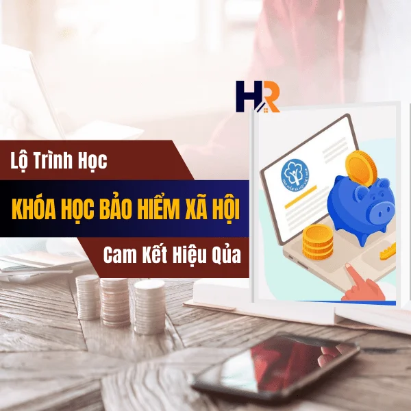 Lộ trình học Khóa học Bảo hiểm Xã hội Từ A-Z: Cam Kết Hiệu Qủa
