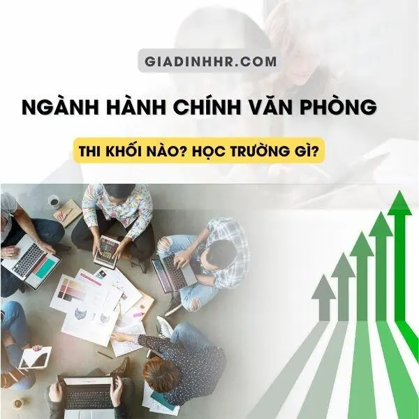 Ngành Hành Chính Văn Phòng Thi Khối Nào? Học Trường Gì?
