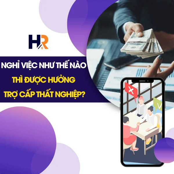 Nghỉ Việc Như Thế Nào Thì Được Hưởng Trợ Cấp Thất Nghiệp?