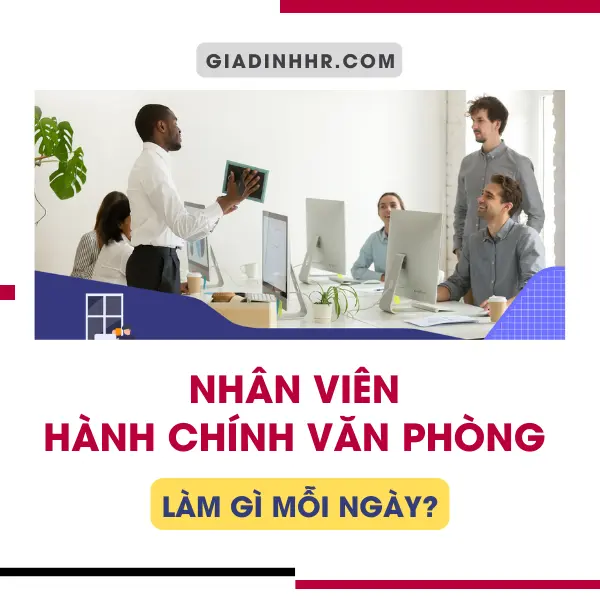 Nhân Viên Hành Chính Văn Phòng Làm Gì Mỗi Ngày?