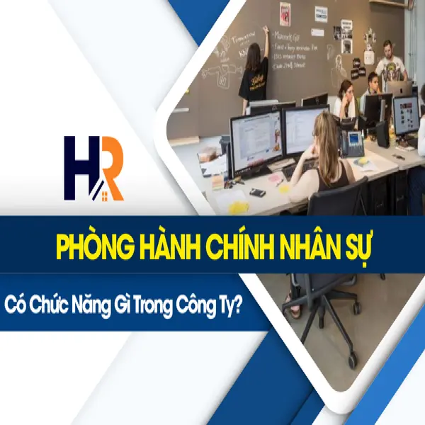 Phòng Hành Chính Nhân Sự Có Chức Năng Gì Trong Công Ty?