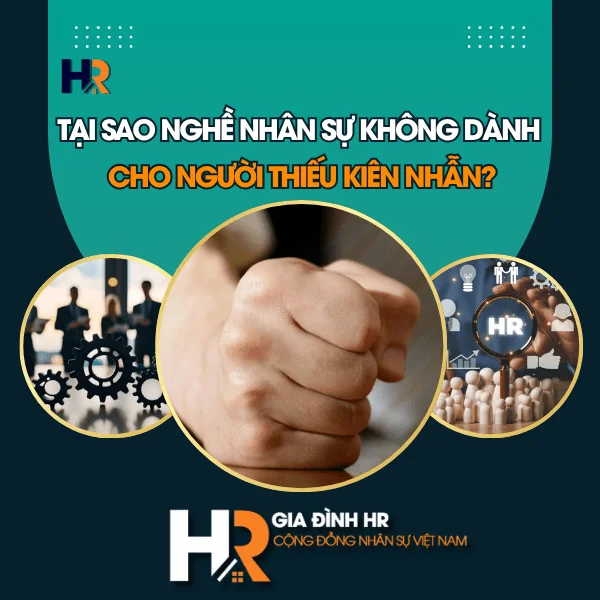 Tại Sao Nghề Nhân Sự Không Dành Cho Người Thiếu Kiên Nhẫn?