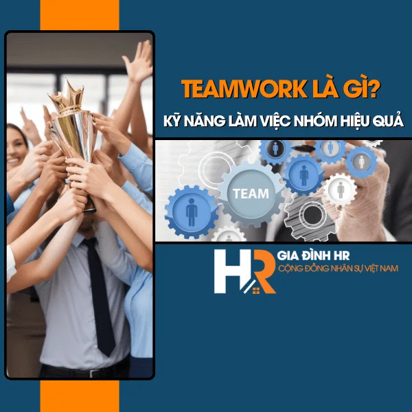 Teamwork Là Gì? Kỹ Năng Làm Việc Nhóm Hiệu Quả