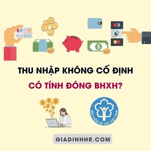 Thu Nhập Không Cố Định Có Phải Tính Đóng BHXH?