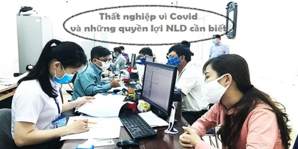 Thất nghiệp mùa covid và những quyền lợi người lao động được hưởng