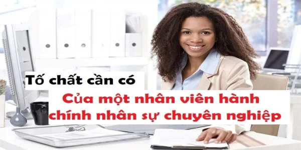 Tố chất cần có của một nhân viên hành chính nhân sự chuyên nghiệp