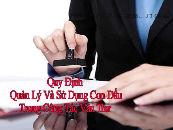 Quy Định Quản Lý Và Sử Dụng Con Dấu Trong Công Tác Văn Thư