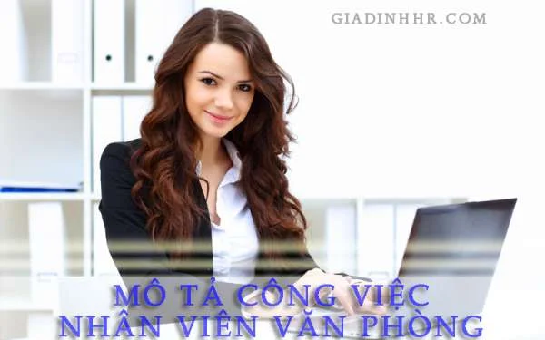 Công Việc Văn Phòng Là Gì? Mô Tả Công Việc Nhân Viên Văn Phòng