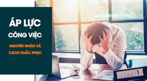 Áp Lực Công Việc Là Gì? Cách Vượt Qua Áp Lực Công Việc