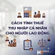 chu-de-cach-tinh-thue-tncn-cho-nld