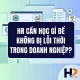 chu-de-hr-hoc-gi-de-khong-bi-loi-thoi-trong-doanh-nghiep