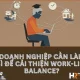 doanh-nghiep-can-lam-gi-de-cai-thien-work-life-balance