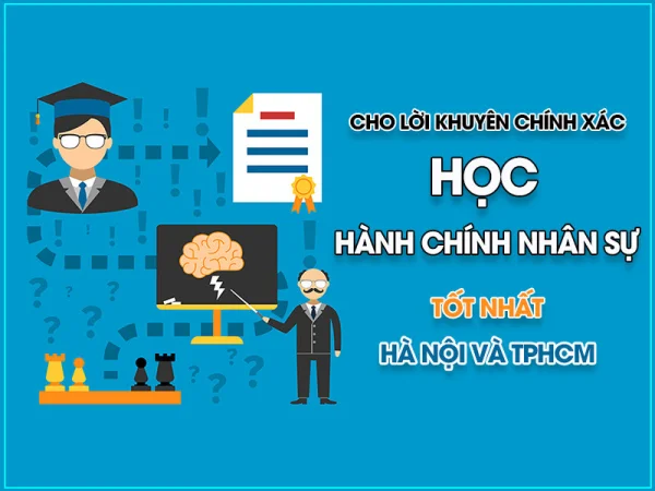Cho lời khuyên chính xác học hành chính nhân sự tốt nhất Hà Nội và TPHCM