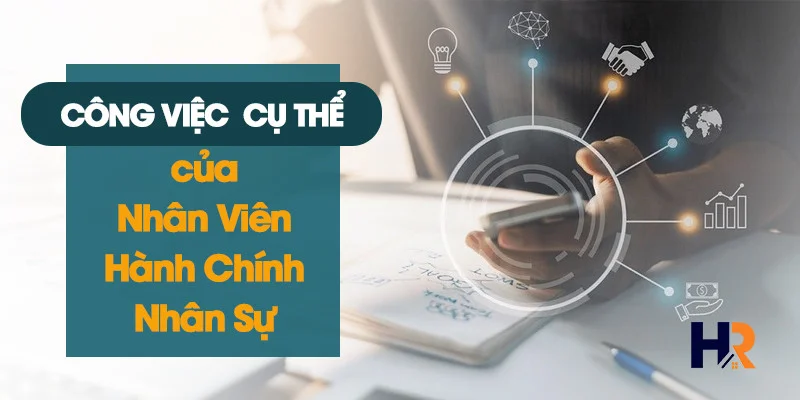 Công Việc Cụ Thể của Nhân Viên Hành Chính Nhân Sự