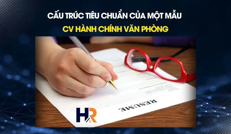 cau-truc-tieu-chuan-cua-mot-mau-cv-hanh-chinh-van-phong