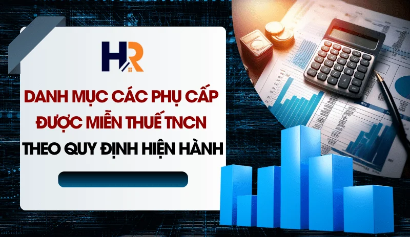 danh-muc-cac-phu-cap-duoc-mien-thue-tncn-theo-quy-dinh-hien-hanh