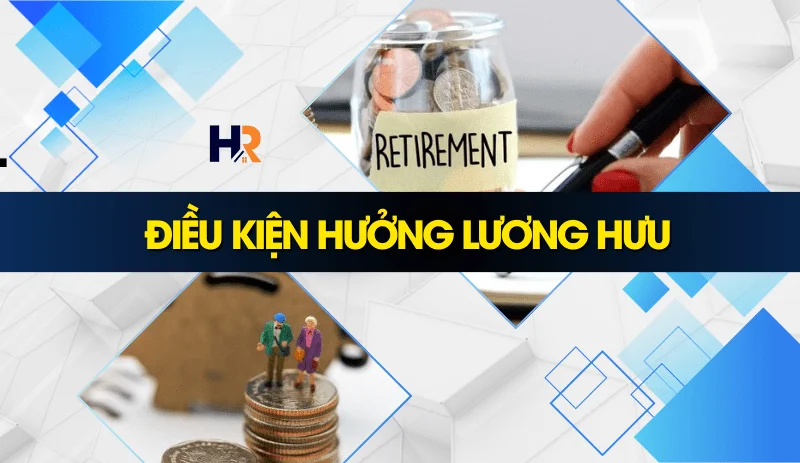 dieu-kien-huong-luong-huu-theo-quy-dinh-hien-hanh
