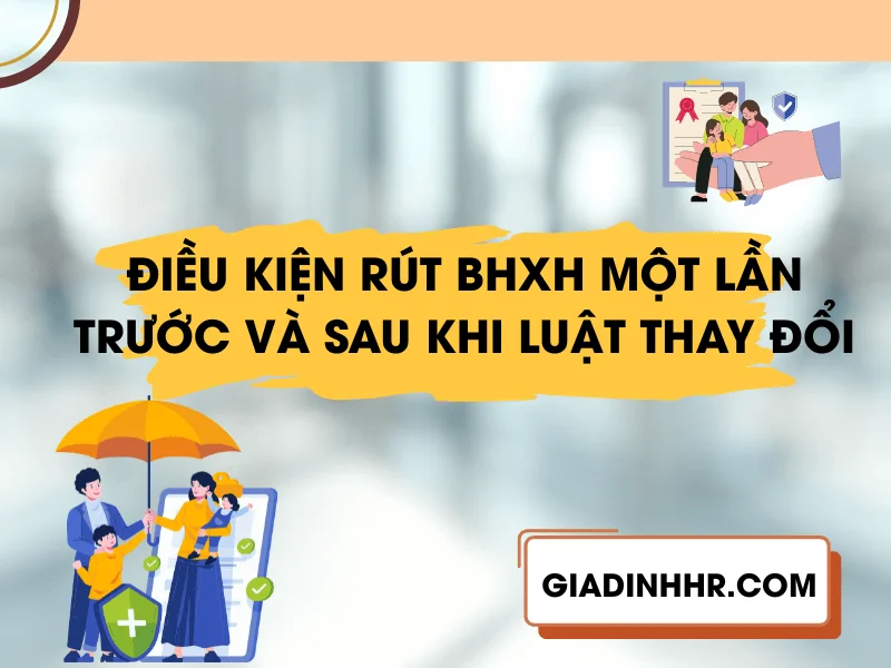 dieu-kien-rut-bhxh-mot-lan-truoc-va-sau-khi-luat-thay-doi-1