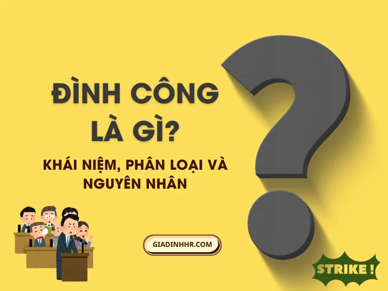Đình công là gì Khái niệm, phân loại và nguyên nhân
