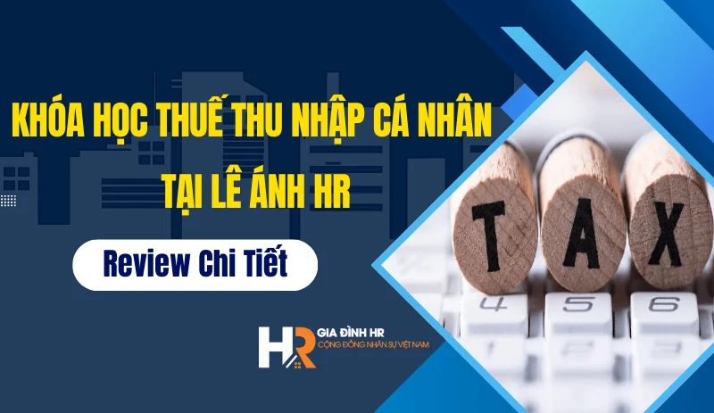 khoa-hoc-thue-thu-nhap-ca-nhan-tai-le-anh-hr-review-chi-tiet
