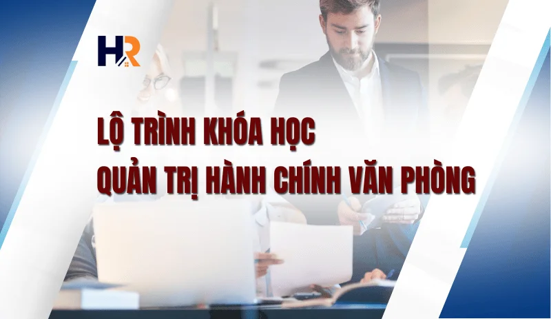 lo-trinh-khoa-hoc-quan-tri-hanh-chinh-van-phong-tu-ly-thuyet-den-thuc-hanh