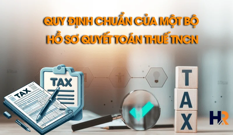quy-dinh-chuan-cua-mot-bo-ho-so-quyet-toan-thue-tncn