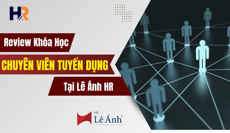 review-khoa-hoc-chuyen-vien-tuyen-dung-tai-le-anh-hr