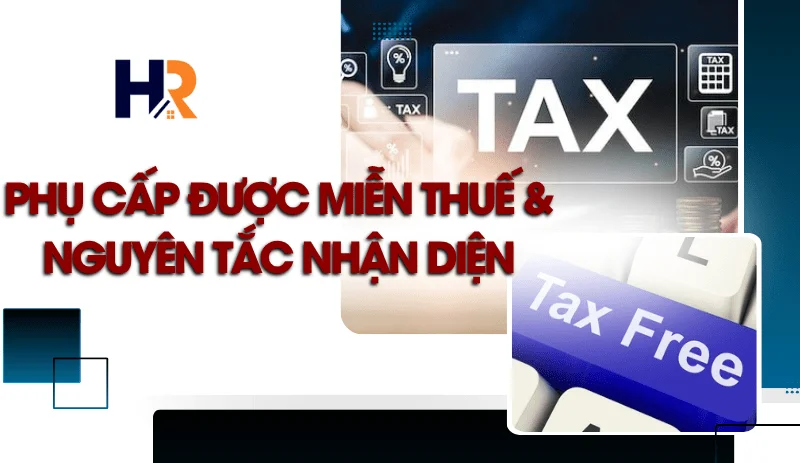 tong-quan-ve-phu-cap-duoc-mien-thue-nguyen-tac-nhan-dien