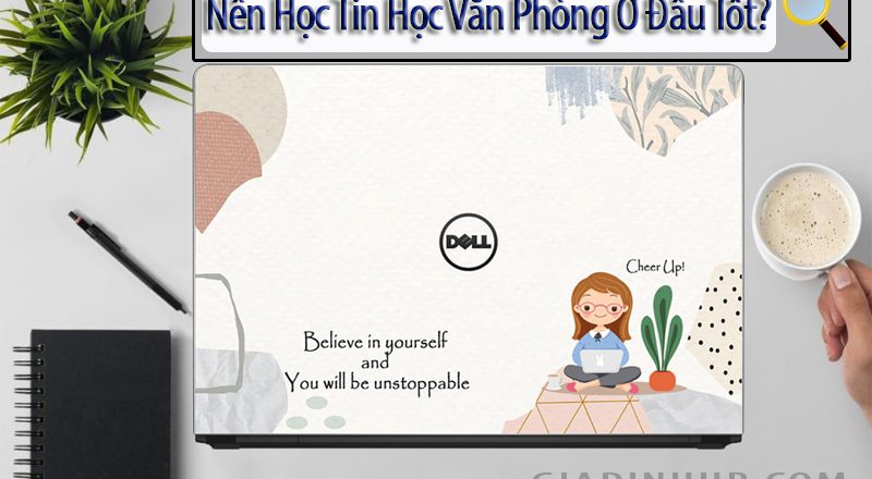 Nên Học Tin Học Văn Phòng Ở Đâu Tốt?